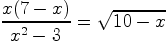 $\dfrac{x(7-x)}{x^2-3}=\sqrt{10-x}$