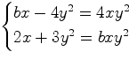 $\begin{cases} bx-4y^2=4xy^2\\ 2x+3y^2=bxy^2 \end{cases}$