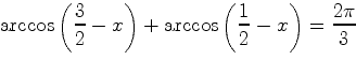 $\arccos\left(\dfrac{3}{2}-x\right) + \arccos\left(\dfrac{1}{2}-x\right) = \dfrac{2\pi}{3}$