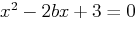 $x^2 - 2bx + 3 = 0$